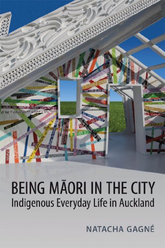 Being Maori in the City: Indigenous Everyday Life in Auckland (Anthroplogical Horizons)