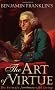 Benjamin Franklin's the Art of Virtue: His Formula for Successful Living