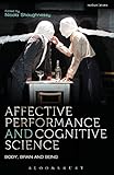 Affective performance and cognitive science : body, brain, and being