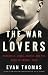 The War Lovers: Roosevelt, Lodge, Hearst, and the Rush to Empire, 1898