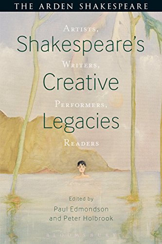 Shakespeare's Creative Legacies: Artists, Writers, Performers, Readers (Arden Shakespeare)