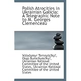 Polish Atrocities in Ukrainian Galicia: A Telegraphic Note to M. Georges Clemenceau