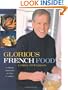 Glorious French Food: A Fresh Approach to the Classics