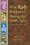 What Really Happened During The Middle Ages: A Collection Of Historical Biographies (What Really Happened...)