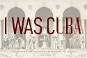 I Was Cuba: Treasures from the Ramiro Fernandez Collection