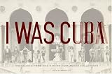 I Was Cuba: Treasures from the Ramiro Fernandez Collection