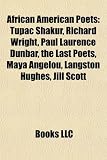 African American poets: Tupac Shakur, Richard Wright, Paul Laurence Dunbar, The Last Poets, Maya Angelou, Langston Hughes, Jill Scott