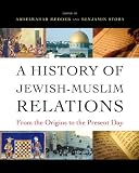 A history of Jewish-Muslim relations : from the origins to the present day
