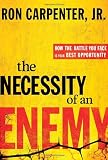 The Necessity of an Enemy: How the Battle You Face Is Your Best Opportunity