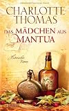 Das M&auml;dchen aus Mantua: Historischer Roman - Charlotte Thomas