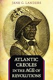 Atlantic Creoles in the Age of Revolutions