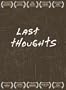 Last Thoughts