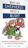 Why do shepherds need a bush? : London's underground history of tube station names