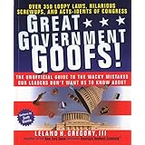 great government goofs over 350 loopy laws hilarious screw ups and acts idents of congress