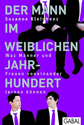 Der Mann im weiblichen Jahrhundert: Was Männer und Frauen voneinander lernen können (Dein Leben) (German Edition)