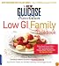 The New Glucose Revolution Low GI Family Cookbook: Raise Food-Smart Kids--100 Fun and Delicious Recipes Made Healthy with the Glycemic Index (Glucose Revolution)