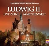 Ludwig II - und seine M&auml;rchenwelt - Marie-Luise Schmid, Thomas Jungmann