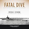 Fatal Dive: Solving the World War II Mystery of the USS Grunion