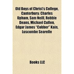 Old Boys of Christ's College, Canterbury: Charles Upham, Sam Neill, Robbie Deans, Michael Cullen, Edgar James "Cobber" Kain, Luscombe Searelle