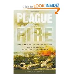 Plague and Fire: Battling Black Death and the 1900 Burning of Honolulu's Chinatown