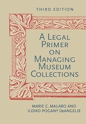 A Legal Primer on Managing Museum Collections, Third Edition