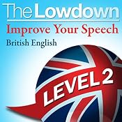 The Lowdown: Improve Your Speech - British English Level 2 | [David Gwillim, Deirdra Morris]