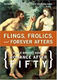 Flings, Frolics and Forever Afters: A Single Womans Guide to Romance After Fifty