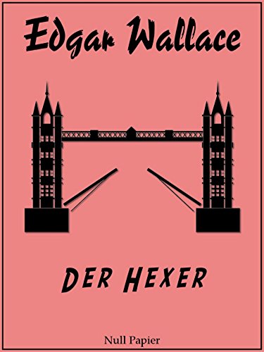 Edgar Wallace - Der Hexer: Ungekürzte und überarbeitete Übersetzung von 1926 (Edgar Wallace bei Null Papier 11) (German Edition)
