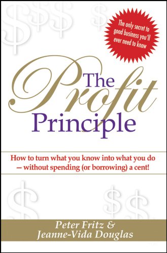 The Profit Principle: Turn What You Know Into What You Do - Without Borrowing a Cent!