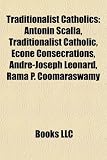Produkt-Bild: Traditionalist Catholics: Antonin Scalia, Traditionalist Catholic, Econe Consecrations, Andre-Joseph Leonard, Rama P. Coomaraswamy