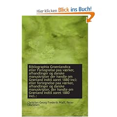 Bibliographia Groenlandica eller Fortegnelse paa v�rker, afhandlinger og danske manuskripter der han