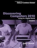 Discovering Computers 2010: Living in a Digital World, Complete (Shelly Cashman)