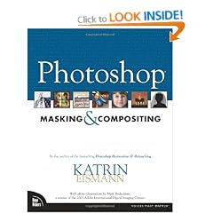 Photoshop Masking Compositing: By the author of the bestselling Photoshop Restoration & Retouching (Voices That Matter)