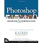 Photoshop Masking & Compositing by Katrin Eismann