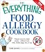 The Everything Food Allergy Cookbook: Prepare easy-to-make meals--without nuts, milk, wheat, eggs, fish or soy (Everything Series)