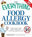 The Everything Food Allergy Cookbook Everything Food Allergy Cookbook: Prepare Easy-To-Make Meals--Without Nuts, Milk, Wheat, Eggs, Prepare Easy-To-Ma ... Milk, Wheat, Eggs, Fish or Soy (Everything)