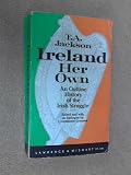 Ireland her own : an outline history of the Irish struggle for national freedom and independence