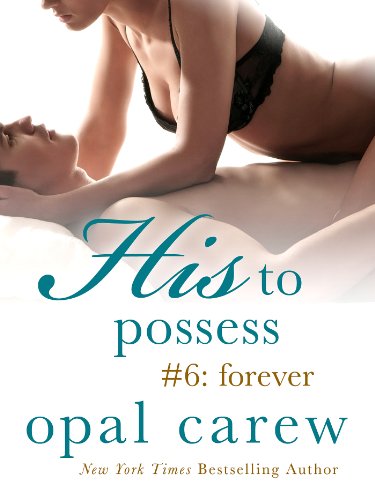 His to Possess #6: Forever by Opal Carew