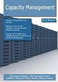 Capacity Management: High-impact Strategies - What You Need to Know: Definitions, Adoptions, Impact, Benefits, Maturity, Vendors