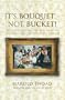 It's Bouquet--Not Bucket!