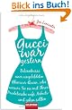 Gucci war gestern: Bekenntnisse einer eingebildeten Glamour-Queen, oder warum Sie nie mit Ihrer Pradatasche aufs Arbeitsamt gehen sollten