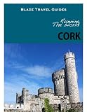Running The World: Cork, Ireland (Blaze Travel Guides)