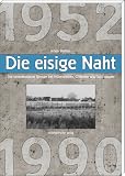 Die eisige Naht: Die innerdeutsche Grenze bei H�tensleben, Offleben und Sch�ningen 1952-1990