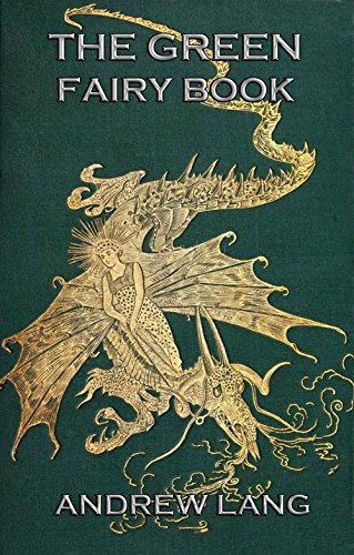 The Green Fairy Book: Illustrated & Annotated Edition