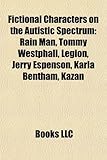 Fictional Characters on the Autistic Spectrum: Rain Man, Tommy Westphall, Legion, Jerry Espenson, Karla Bentham, Kazan-