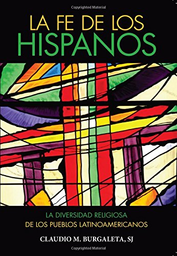 La fe de los hispanos: Diversidad religiosa de los pueblos latinoamericanos (Spanish Edition)