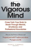 The Vigorous Mind: Cross-train Your Brain to Break Through Mental, Emotional, and Professional Boundaries