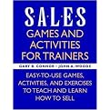 Sales Games and Activities for Trainers (Easy-To-Use Games, Activities, and Exercises to Teach and Learn How to Sell) (Illustrated) (Paperback)