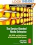 The Service-Oriented Media Enterprise: SOA, BPM, and Web Services in Professional Media Systems (Focal Press Media Technology Professional Series)
