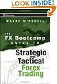 The FX Bootcamp Guide to Strategic and Tactical Forex Trading (Wiley Trading)